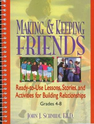 Making & keeping friends : ready-to-use lessons, stories, and activities for building relationships, grades 4-8