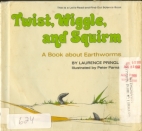 Twist, wiggle, and squirm : a book about earthworms