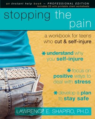 Stopping the pain : a workbook for teens who cut & self-injure