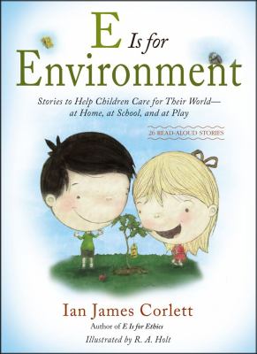 E is for environment : stories to help children care for their world-- at home, at school and at play