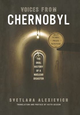 Voices from Chernobyl : the oral history of a nuclear disaster