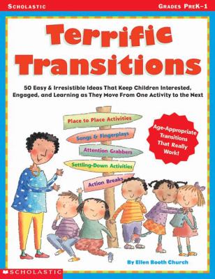 Terrific transitions : 50 easy & irresistible ideas that keep children interested, engaged, and learning as they move from one activity to the next