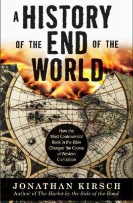 A history of the end of the world : how the most controversial book in the Bible changed the course of Western civilization