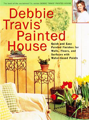 Debbie Travis' painted house : quick and easy painted finishes for walls, floors, and furniture using water-based paints