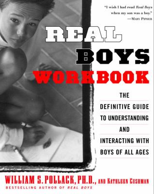 Real boys workbook : the definitive guide to understanding and interacting with boys of all ages