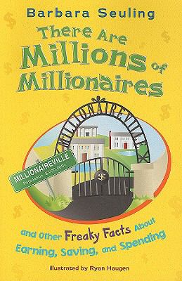 There are millions of millionaires : and other freaky facts about earning, saving, and spending