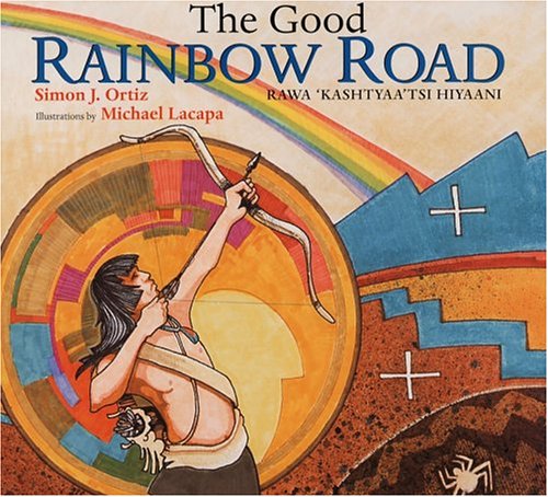 The good rainbow road = Rawa 'kashtyaa'tsi hiyaani : a Native American tale in Keres and English, followed by a translation into Spanish