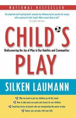 Child's play : rediscovering the joy of play in our families and our communities