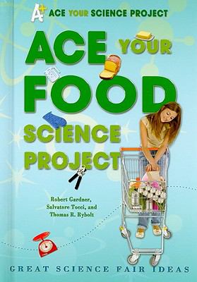 Ace your food science project : great science fair ideas