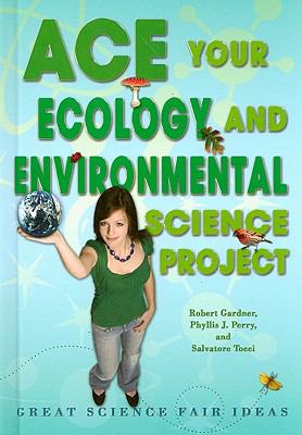 Ace your ecology and environmental science project : great science fair ideas