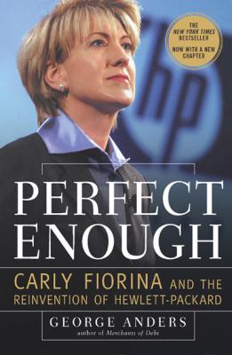Perfect enough : Carly Fiorina and the reinvention of Hewlett-Packard