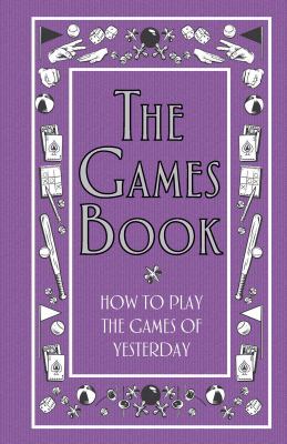 The games book : [how to play the games of yesterday]