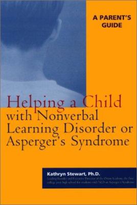 Helping a child with nonverbal learning disorder or Asperger's syndrome : a parent's guide