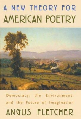 A new theory for American poetry : democracy, the environment, and the future of imagination