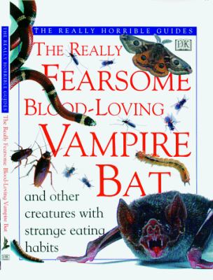 The really fearsome blood-loving vampire bat and other creatures with strange eating habits