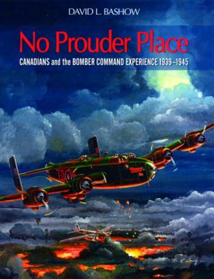 No prouder place : Canadians and the Bomber Command experience, 1939-1945