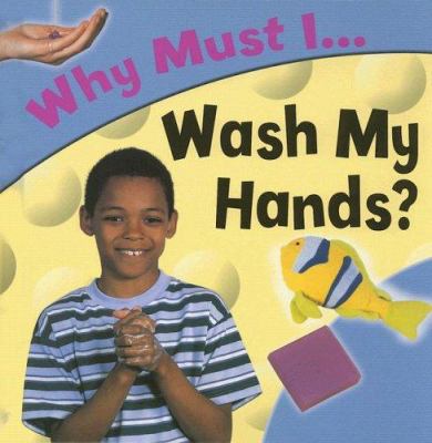 Why must I-- wash my hands?
