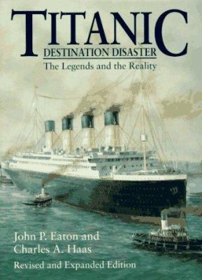 Titanic : destination disaster : the legends and the reality