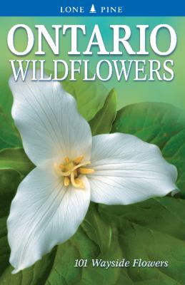 Ontario wildflowers : 101 wayside flowers