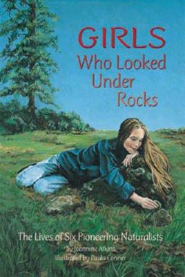 Girls who looked under rocks : the lives of six pioneering naturalists