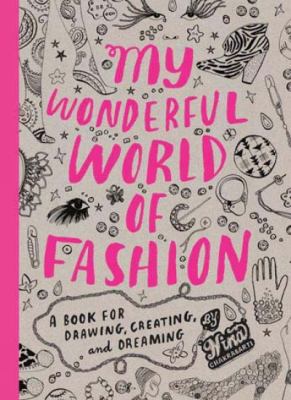 My wonderful world of fashion : a book for drawing, creating and dreaming