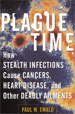 Plague time : how stealth infections cause cancers, heart disease, and other deadly ailments