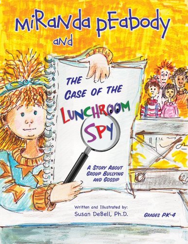 Miranda Peabody and the case of the lunchroom spy : a story about group bullying and gossip