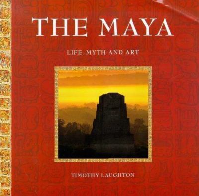 The Maya : life, myth and art