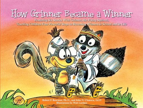 How Grinner became a winner : featuring six stories with Grinner, the flying squirrel, teaching children four powerful steps to becoming winners in school and in life