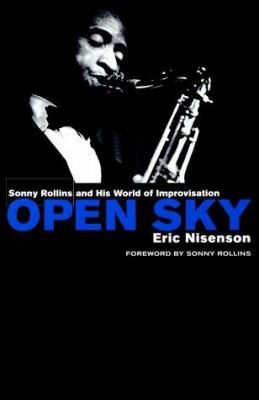 Open sky : Sonny Rollins and his world of improvisation