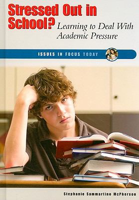 Stressed out in school? : learning to deal with academic pressure