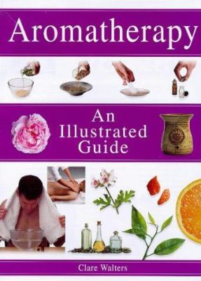 Aromatherapy : an illustrated guide