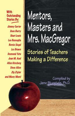 Mentors, Masters and Mrs. MacGregor : stories of teachers making a difference.