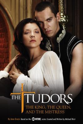 The Tudors : the King, the Queen, and the mistress
