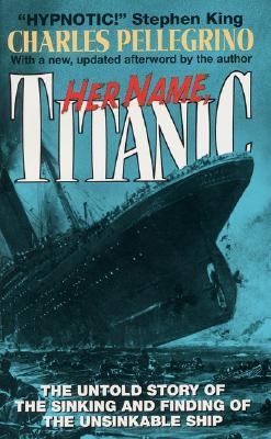 Her name, Titanic : the untold story of the sinking and finding of the unsinkable ship