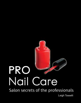 Pro nail care : salon secrets of the professionals