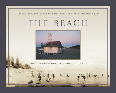 The Beach : an illustrated history from the lake to Kingston Road