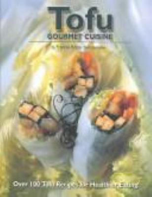 Tofu gourmet cuisine : delicious recipes from the four corners of the world