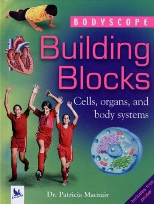 Building blocks : cells, organs, and body systems