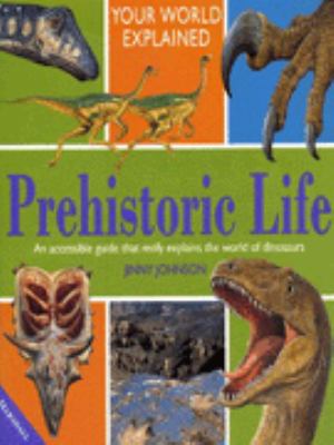 Prehistoric life : an accessible guide that really explains the world of dinosaurs