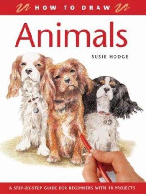 How to draw animals : a step-by-step guide for beginners with 10 projects
