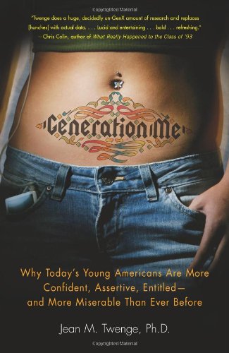 Generation me : why today's young Americans are more confident, assertive, entitled--and more miserable than ever before