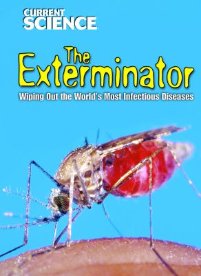 The exterminator : wiping out the world's most infectious diseases