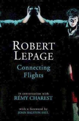 Robert Lepage : connecting flights