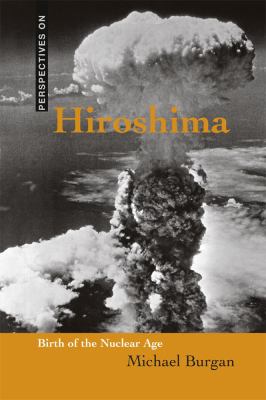 Hiroshima : birth of the nuclear age