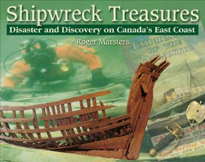 Shipwreck treasures : disaster and discovery on Canada's east coast