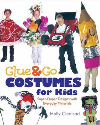 Glue & go costumes for kids : super-duper designs with everyday materials