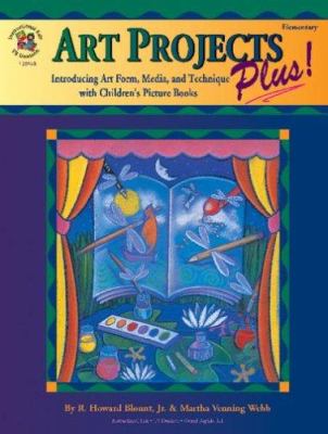 Art projects plus! : [introducing art form, media, and technique with children's picture books]