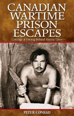Canadian wartime prison escapes : courage & daring behind enemy lines