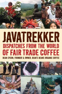 Javatrekker : dispatches from the world of fair trade coffee